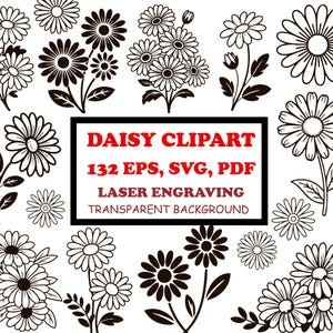 May include: A collection of daisy clipart in black and white. The image includes various daisy designs, some with stems and leaves, and the text "DAISY CLIPART 132 EPS, SVG, PDF LASER ENGRAVING TRANSPARENT BACKGROUND."