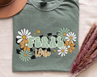 Feral Wife Shirt | Funny Wifey Comfort Colors Tee | Feral Mom Gift | Newlywed Gifts | Vintage Retro Wife Shirt | Unhinged Shirts for Women
