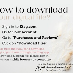 May include: A white background with black text explaining how to download a digital file from Etsy.com. The text includes instructions to sign in to Etsy.com, go to your account, go to "Purchases and Reviews", and click on "Download files". The text also notes that you can't download a digital purchase through the Etsy app. To download a digital file, please sign in to Etsy on a mobile browser or computer. The text also includes a warning that you are buying a digital product and no physical product will be shipped to you.