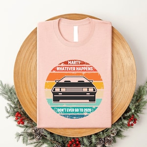 Back to the Future Inspired Shirt, Marty Whatever Happens Don’t Ever Go To 2020 Shirt, The Future Movie Gift Tee, Funny Vintage Trend Shirt