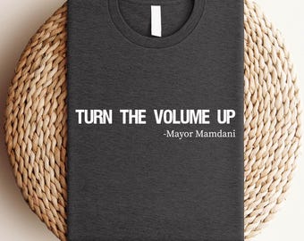 Turn the Volume Up Shirt, Zohran Mamdani Shirt, Mayor Mamdani Shirt, NYC 2026, Protest Tee, Progressive Tee, Liberal Shirt, Democracy Shirt