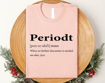 Periodt Definition Shirt: Sarcastic Feminist Tee