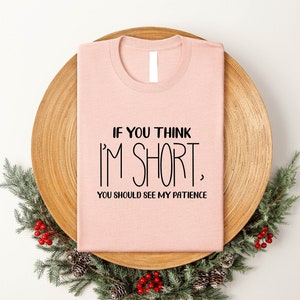 Wenn Sie denken, ich bin klein, sollten Sie mein Patience-Shirt sehen, lustige Hemden für Frauen, lustige Hemden für Frauen Hemd mit lustigen niedlichen Hemden