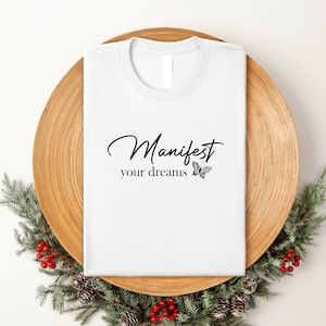 Manifest Your Dreams T-Shirt,Motivational Affirmation Tee,Positive Vibes Graphic Shirt, Inspirational Quote, Gift for Her, Motivational Gift