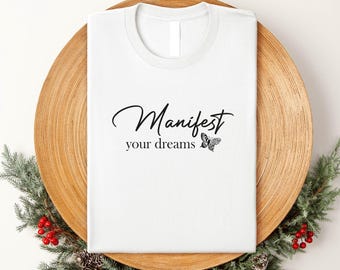 Manifest Your Dreams T-Shirt: Motivational Affirmation Tee