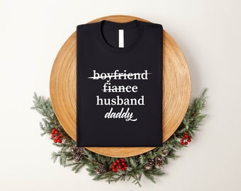 Boyfriend Fiance Husband Daddy Shirt, New Dad Shirt Pregnancy Announcement Tees, Present Daddy to be Baby Shower Gift, New Dad Shirt for Dad