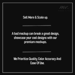 May include: Black and white text on a black background. The text reads: "Sell More & Scale up. A bad mockup can break a great design, showcase your cool designs with our premium mockups. We Prioritize Quality, Color Accuracy And Ease Of Use."