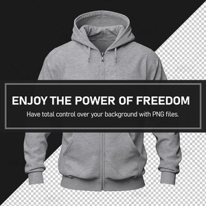 May include: A gray zippered hoodie with a hood. The text "ENJOY THE POWER OF FREEDOM" is displayed on a black banner below the hoodie. The text "Have total control over your background with PNG files." is displayed below the banner.