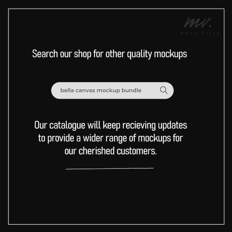 May include: Black background with white text promoting mockups. The text includes "Search our shop for other quality mockups" and "bella canvas mockup bundle". The image also states that the catalogue will keep receiving updates.