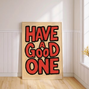 Inspirational Quote Wall Art 'Have A Good One' Typography Print Positive Affirmation Home Decor PRINTED on Fine Art Paper