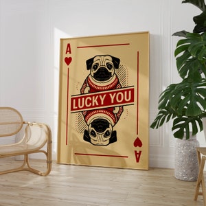 Lucky You Pug Art Print Playing Card Wall Art Dog Lover Gift Ace of Hearts Home Decor PRINTED on Fine Art Paper