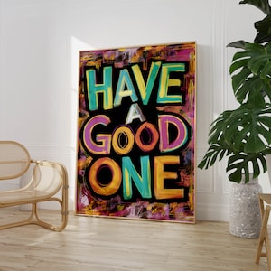 Have a Good One Poster Colorful Inspirational Print Motivational Typography Wall Art Gift for Home Decor PRINTED on Fine Art Paper