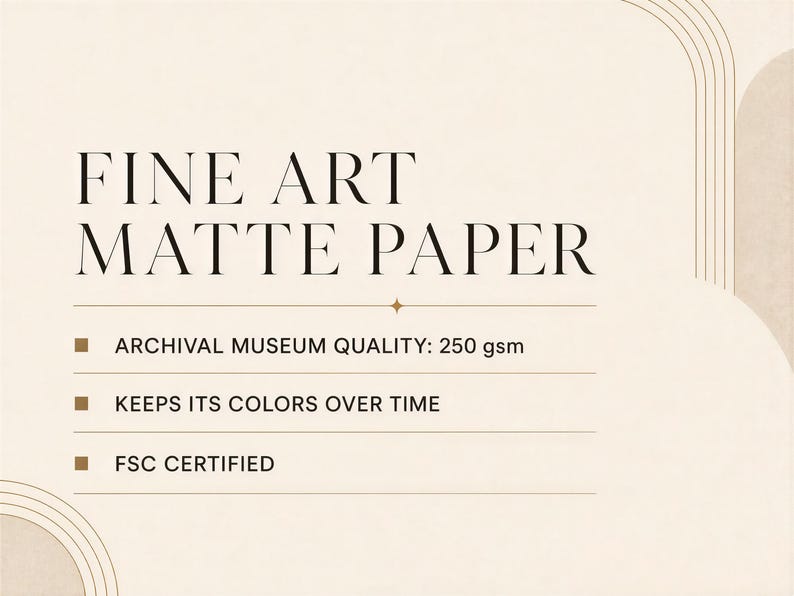 Museum-quality matte fine art paper, 250 gsm and acid free