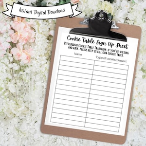 May include: A printable sign-up sheet for a cookie table. The sign-up sheet has a title that says "Cookie Table Sign Up Sheet". The text below the title says "Pittsburgh Cookie Table Tradition: If you're willing and able, please help us fill our cookie table." The sign-up sheet has two columns, one for "Name" and one for "Type of cookie/dessert".