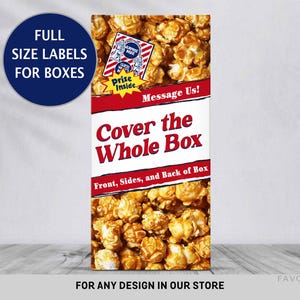 May include: A box filled with caramel popcorn, with the words "Cover the Whole Box" in red and white. The box also has the text "Full Size Labels for Boxes" and "Message Us!" on it. The bottom of the box says "For any design in our store."