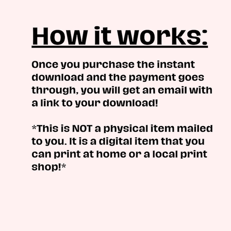 K&ouml;nnte beinhalten: Text, der erkl&auml;rt, wie digitale Downloads funktionieren. Es hei&szlig;t: "Sobald Sie den sofortigen Download gekauft haben und die Zahlung erfolgt ist, erhalten Sie eine E-Mail mit einem Link zu Ihrem Download! *Dies ist KEIN physischer Artikel, der Ihnen zugesandt wird. Es ist ein digitaler Artikel, den Sie zu Hause oder in einem lokalen Druckgesch&auml;ft ausdrucken k&ouml;nnen!*"