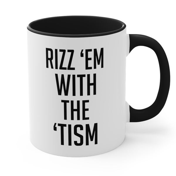 Rizz 'em with the 'tism funny autistic autism Accent Coffee Mug, 11oz