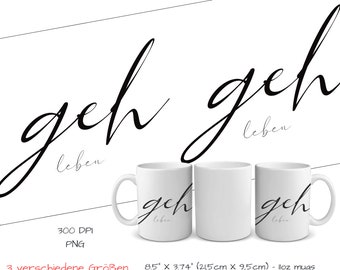 Geh leben Spruch positive Affirmation als Mug Wrap im zeitlos minimalistischen Design| Sublimationsdruck | Tassendruck | Deutsche Sprüche