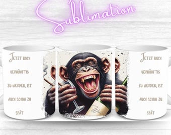 Humorous German saying sublimation file "It's already too late to become sensible now" | Mug template sublimation | Monkey