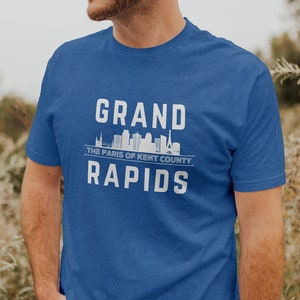 Grand Rapids - The Paris of Kent County T-Shirt, Grand Rapids T-Shirt, Kent County T-Shirt, Grand Rapidian T-Shirt, Novelty Tee