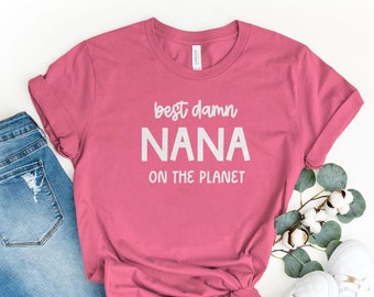 Best Damn Nana on the Planet T-Shirt, Nana Gifts, Best Nana Gift, Best Nana T-Shirt, Best Nana Tee, Cool Nana Gift, T-Shirt for Nana