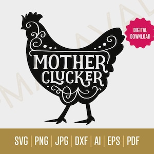 Mother Clucker SVG / Download digitale - Regalo divertente / Mother Clucker taglia file / Regalo per la festa della mamma Svgs / Regali di pollo divertenti Svgs / PNG, AI