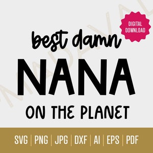Mejor Nana SVG / Descarga digital - Mejor maldita Nana del planeta / Mejores archivos de corte de Nana / Nana Gift SVGs / Mejor maldita Nana SVGs / Cool Nana