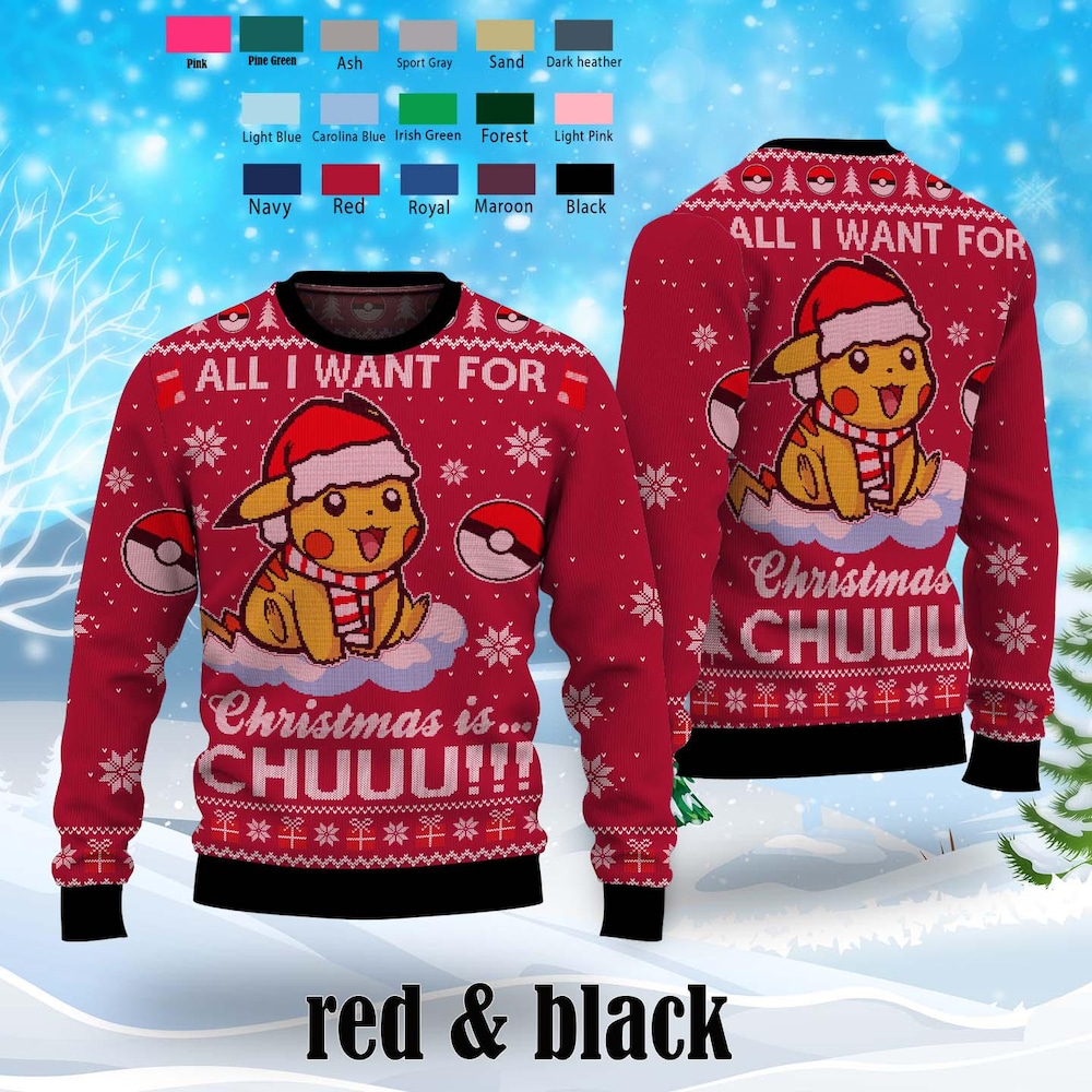 All I Want For Christmas Ís Chuu... Ugly Christmas Sweater, Pokemon Xmas Sweater, Christmas Gift For Men Women Kid, Xmas Party Gift Bespoketshirt Collections