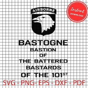 May include: Black and white graphic design featuring the text "AIRBORNE" above a shield with an eagle, and the words "BASTOGNE BASTION OF THE BATTERED BASTARDS OF THE 101ST". A red circle with "Instant Download" is in the upper right.