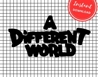 May include: Black text on a white grid background reads "A DIFFERENT WORLD." A red circle with the words "Instant Download" is in the upper right. Below the text are the file types: SVG, PNG, EPS, DXF, PDF.