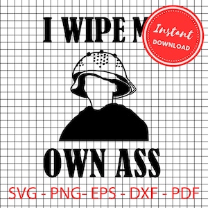 I wipe my own ass svg png Big daddy cricut clipart