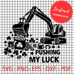 Puede incluir: Gráfico en blanco y negro de una excavadora recogiendo un pote de oro, monedas y tréboles. El texto dice "PUSHING MY LUCK" con un círculo rojo "Instant Download". Incluye formatos de archivo SVG, PNG, EPS, DXF y PDF.