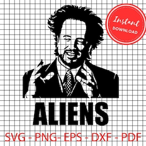 May include: Black and white graphic of a man in a suit, with the word "ALIENS" in bold letters below. A red circle with the words "Instant Download" is in the upper right corner. The image includes file type options: SVG, PNG, EPS, DXF, and PDF.