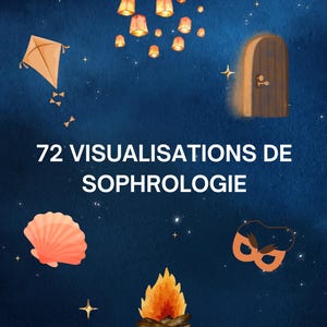 Peut inclure: Illustration fantaisiste sur fond bleu foncé avec cerf-volant, lanternes flottantes, porte en bois, coquillage, masque et feu de joie. Le texte dit "72 VISUALISATIONS DE SOPHROLOGIE".