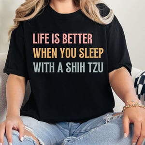 Shih Tzu Owner Comfort Colors® T-Shirt, Life Is Better When You Sleep With A Shih Tzu Tee,  Shih Tzu Mom Gift, Shih Dog Tzu Lover Apparel