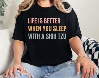 Shih Tzu Owner Comfort Colors® T-Shirt, Life Is Better When You Sleep With A Shih Tzu Tee,  Shih Tzu Mom Gift, Shih Dog Tzu Lover Apparel