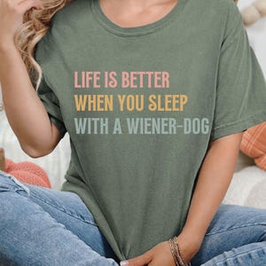 Dachshund Comfort Colors® Shirt, Life is better when you sleep with a wiener-dog T-Shirt, Funny Doxie Tee, Dachshund Mom T-shirt, Weenie Dog