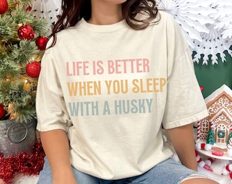 Siberian Husky Owner Comfort Colors® T-Shirt, Life Is Better When You Sleep With A Husky Tee, Husky Mom Gift, Husky Lover Shirt, Husky Shirt