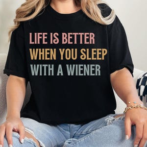 Dachshund Comfort Colors® Shirt, Life Is Better When You Sleep With A Wiener T-Shirt, Funny Doxie Tee, Dachshund Mom T-shirt, Weenie Dog Tee
