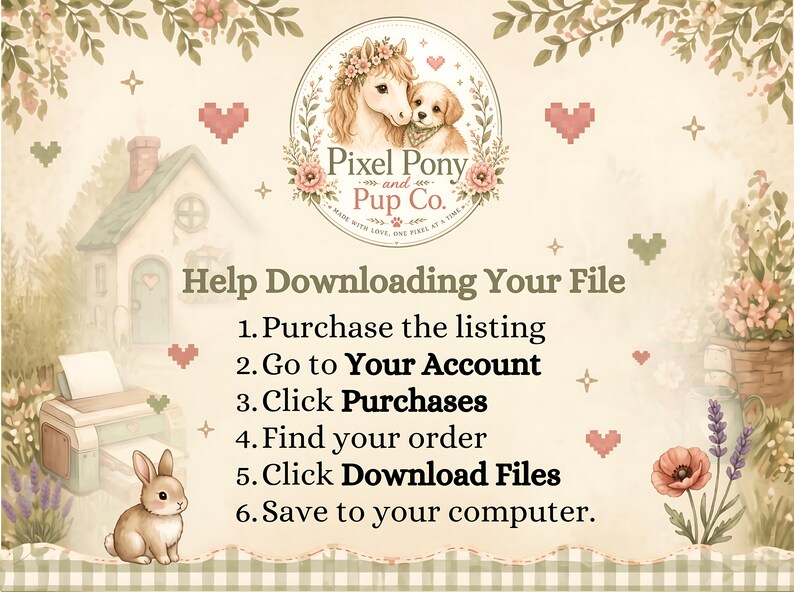 K&ouml;nnte beinhalten: Eine Anleitungsgrafik mit dem Titel Help Downloading Your File und sechs nummerierten Schritten. Sie zeigt ein Logo mit einem Pony und einem Welpen, ein kleines Haus, einen Drucker und einen Hasen auf cremefarbenem Grund mit Blumen und Herzen.