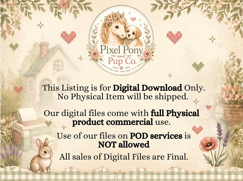 K&ouml;nnte beinhalten: Eine digitale Download-Infografik mit dem Logo von Pixel Pony and Pup Co., einem H&auml;uschen, einem Drucker und einem Kaninchen. Der Text lautet: This Listing is for Digital Download Only. No Physical Item will be shipped. Our digital files come with full Physical product commercial use. Use of our files on POD services is NOT allowed. All sales of Digital Files are Final.