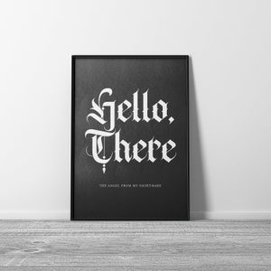 May include: Black and white printable wall art with the text "Hello, There" in a gothic font. The text is followed by the phrase "The Angel From My Nightmare".
