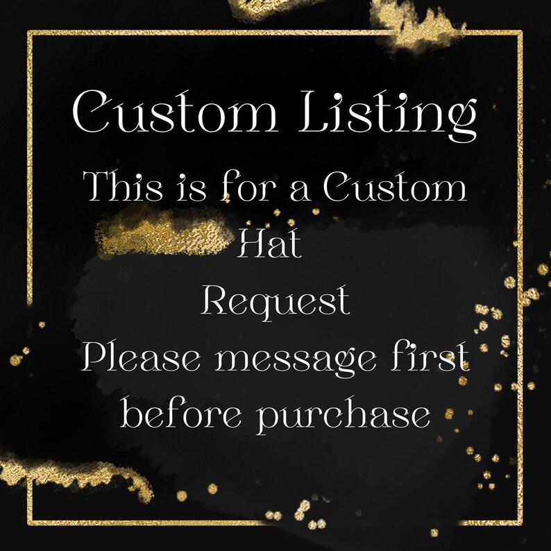 Pode incluir: Fundo preto com detalhes dourados e texto que diz "Custom Listing. This is for a Custom Hat Request. Please message first before purchase."