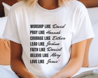 Worship Like David, Believe Like Mary Tee, Pray like Hannah, Love like Jesus tshirt, Christian Tshirt Women, trendy Christian Clothing Shirt