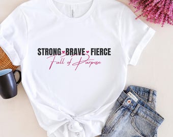 Empowering Women's T-Shirt: Strong Brave Fierce, Full of Purpose