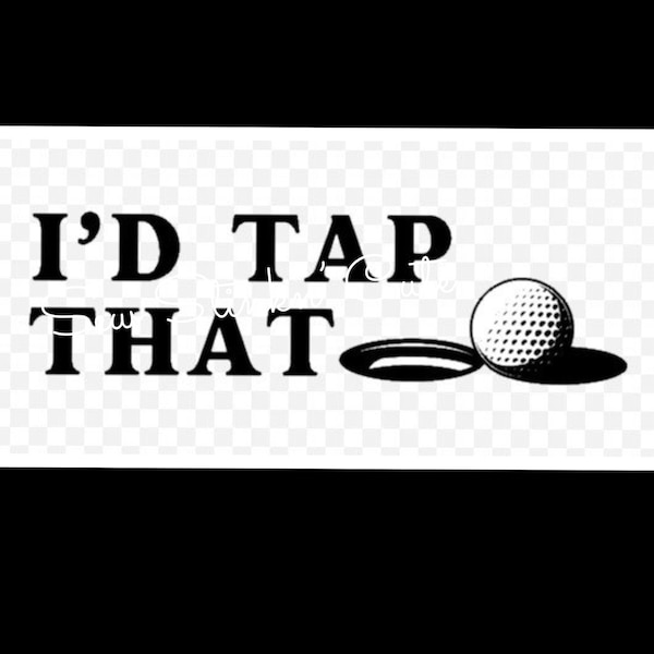 I'd Tap That PNG, Golf file, Funny Golf Shirt Design, Golf Ball PNG, Golfer PNG, Funny Golf Saying Shirt