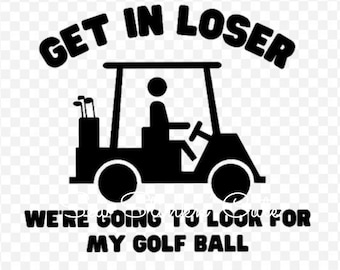 Get in Loser Golf Cart PNG, Golf file, Funny Golf Shirt Design, Golf Ball PNG, Golfer PNG, Funny Golf Saying Shirt