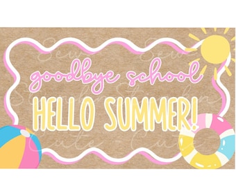 May include: A rectangular sign with a brown background and a pink and white wavy border. The words "goodbye school" and "HELLO SUMMER!" are written in yellow and pink. A yellow sun, a beach ball, and a swim ring are also featured.