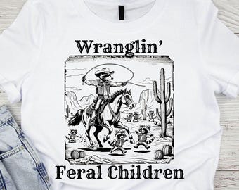 Wrangling Feral Kids Raccoon Png,feral Kids Mom Shirt,western