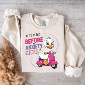 Lets do this before my anxiety kicks in png,silly goose anxiety,mental health silly goose,anxiety kicks in png,anxiety tee-shirt,menty b png